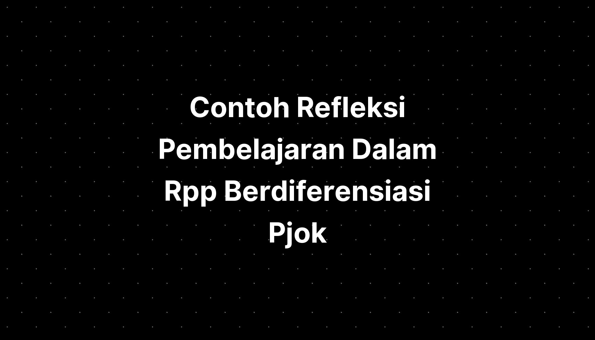 Contoh Refleksi Pembelajaran Dalam Rpp Berdiferensiasi Pjok - IMAGESEE